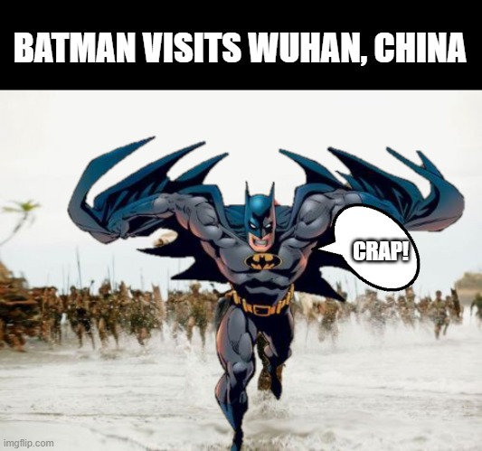 Next time try Europe | BATMAN VISITS WUHAN, CHINA; CRAP! | image tagged in batman,wuhan,coronavirus,funny | made w/ Imgflip meme maker