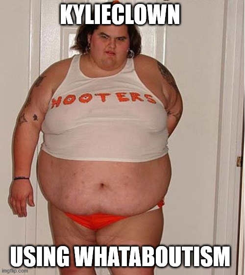 KYLIECLOWN USING WHATABOUTISM | made w/ Imgflip meme maker