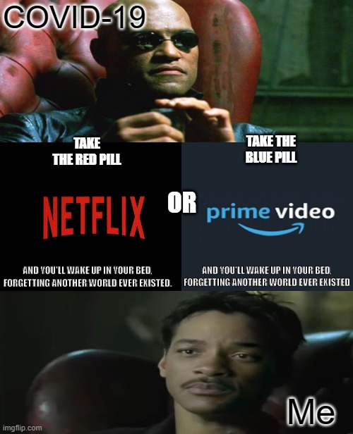 The Rock Driving | COVID-19; TAKE THE RED PILL; TAKE THE BLUE PILL; OR; AND YOU'LL WAKE UP IN YOUR BED, FORGETTING ANOTHER WORLD EVER EXISTED. AND YOU'LL WAKE UP IN YOUR BED, FORGETTING ANOTHER WORLD EVER EXISTED; Me | image tagged in memes,the rock driving | made w/ Imgflip meme maker
