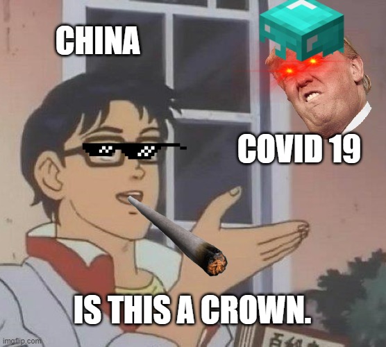 Is This A Pigeon Meme | CHINA; COVID 19; IS THIS A CROWN. | image tagged in memes,is this a pigeon | made w/ Imgflip meme maker