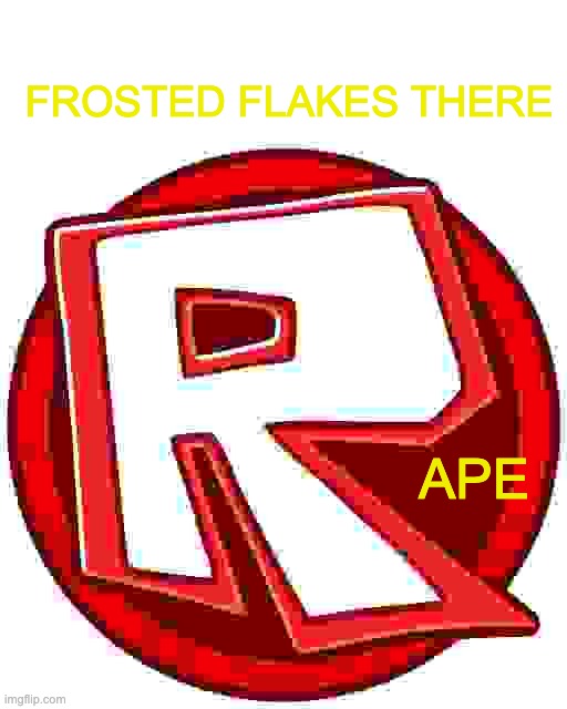 ROBLOX | FROSTED FLAKES THERE; APE | image tagged in roblox | made w/ Imgflip meme maker