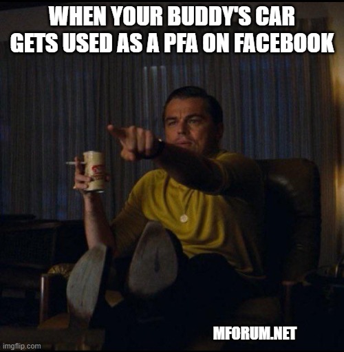 Leonardo DiCaprio Pointing | WHEN YOUR BUDDY'S CAR GETS USED AS A PFA ON FACEBOOK; MFORUM.NET | image tagged in leonardo dicaprio pointing | made w/ Imgflip meme maker