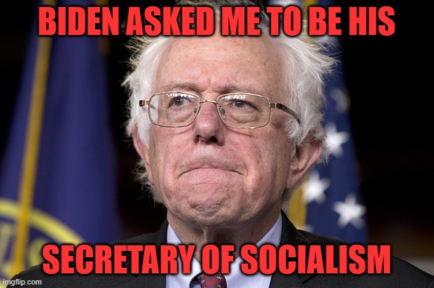 Biden thinks his cabinet is where he puts his dishware | BIDEN ASKED ME TO BE HIS; SECRETARY OF SOCIALISM | image tagged in bernie sanders,socialist sanders,communist sanders | made w/ Imgflip meme maker