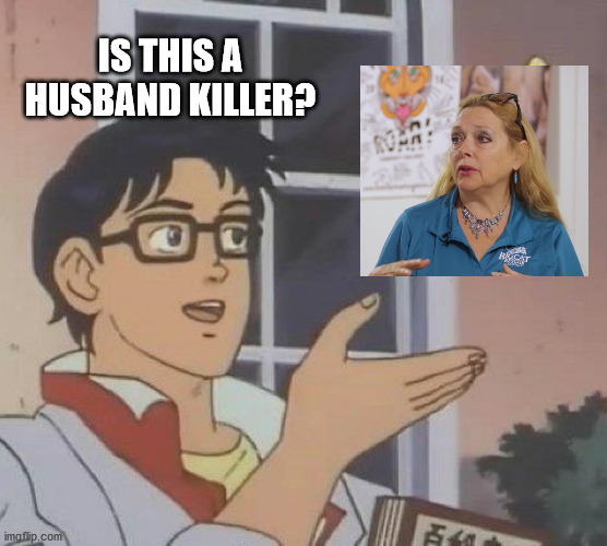 Is This A Pigeon Meme | IS THIS A HUSBAND KILLER? | image tagged in memes,is this a pigeon | made w/ Imgflip meme maker