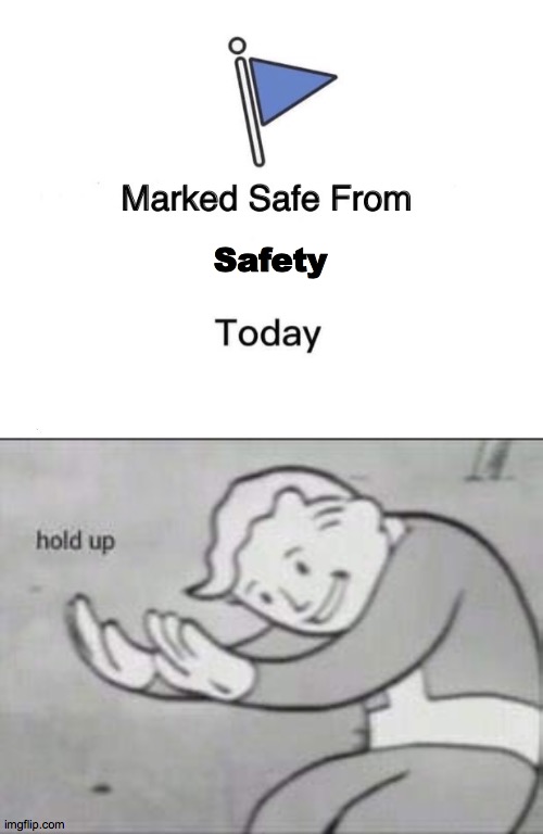 Safety | image tagged in fallout hold up,memes,marked safe from | made w/ Imgflip meme maker