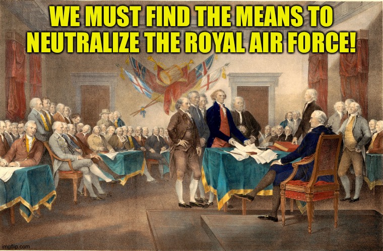 WE MUST FIND THE MEANS TO NEUTRALIZE THE ROYAL AIR FORCE! | made w/ Imgflip meme maker