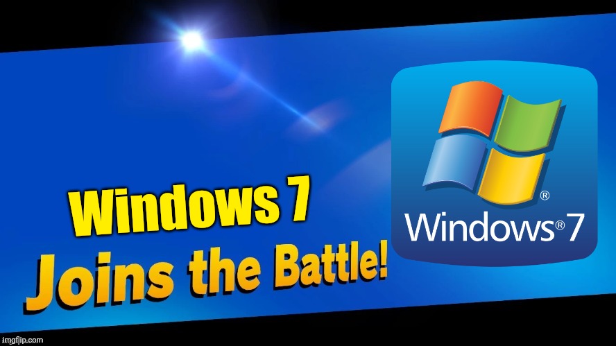 winfows 7 joins the battle | Windows 7 | image tagged in windows 7,joins the battle | made w/ Imgflip meme maker