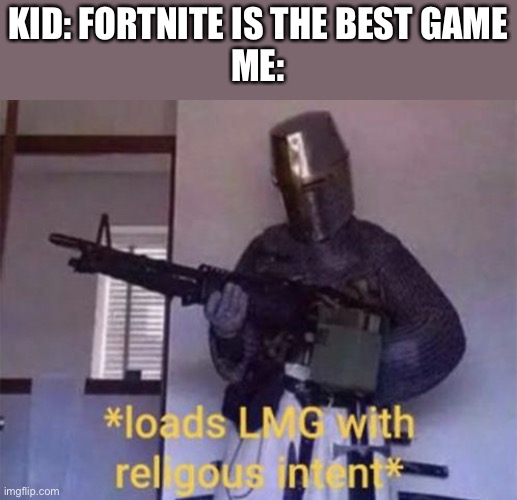 KID: FORTNITE IS THE BEST GAME
ME: | image tagged in minecraft | made w/ Imgflip meme maker