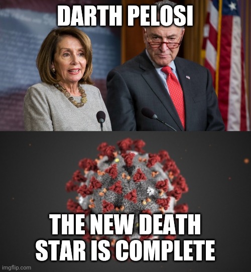 DARTH PELOSI; THE NEW DEATH STAR IS COMPLETE | image tagged in political meme | made w/ Imgflip meme maker
