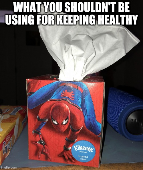 Spiderman Tissue | WHAT YOU SHOULDN'T BE USING FOR KEEPING HEALTHY | image tagged in spiderman tissue | made w/ Imgflip meme maker