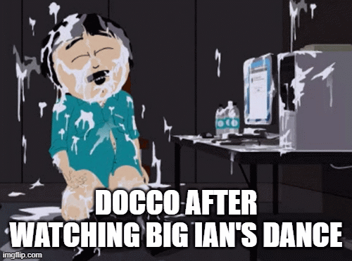 DOCCO AFTER WATCHING BIG IAN'S DANCE | image tagged in gifs | made w/ Imgflip images-to-gif maker