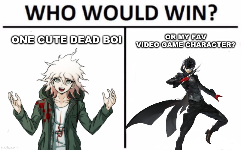 Who Would Win? Meme | ONE CUTE DEAD BOI; OR MY FAV VIDEO GAME CHARACTER? | image tagged in memes,who would win | made w/ Imgflip meme maker