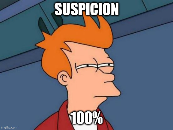 Futurama Fry | SUSPICION; 100% | image tagged in memes,futurama fry | made w/ Imgflip meme maker