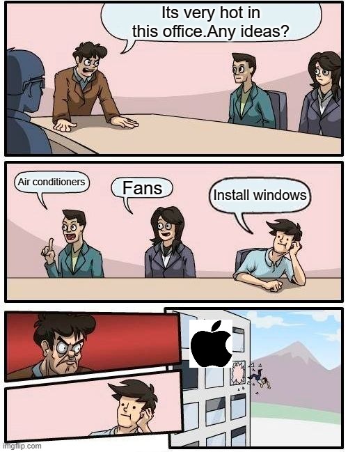 Boardroom Meeting Suggestion | Its very hot in this office.Any ideas? Air conditioners; Fans; Install windows | image tagged in memes,boardroom meeting suggestion | made w/ Imgflip meme maker