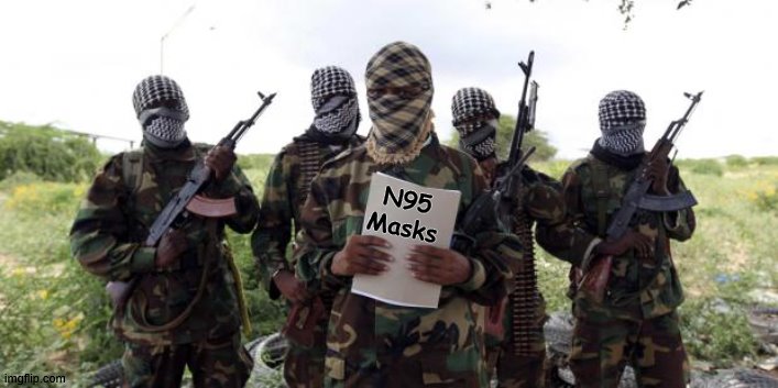 Al qaeda demands more X | N95 Masks | image tagged in al qaeda demands more x,n95,facemasks,coronavirus,covid-19,2020 elections | made w/ Imgflip meme maker