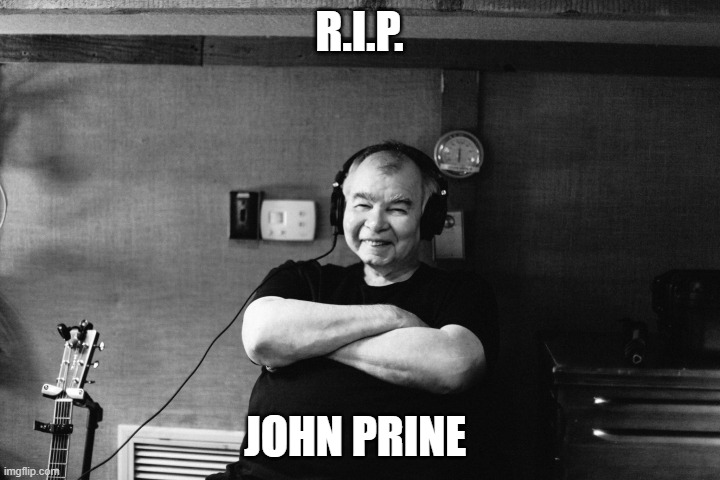 John Prine | R.I.P. JOHN PRINE | image tagged in john prine | made w/ Imgflip meme maker