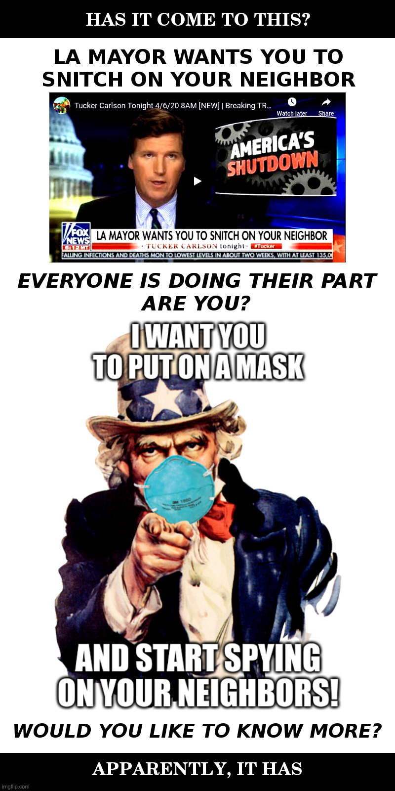 Has It Come To This? Apparently, It Has | image tagged in coronavirus,los angeles,spying,uncle sam i want you to mask n95 covid coronavirus,starship troopers doing my part | made w/ Imgflip meme maker
