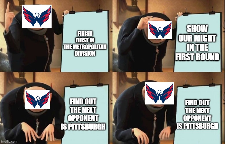 gru chart | FINISH FIRST IN THE METROPOLITAN DIVISION; SHOW OUR MIGHT IN THE FIRST ROUND; FIND OUT THE NEXT OPPONENT IS PITTSBURGH; FIND OUT THE NEXT OPPONENT IS PITTSBURGH | image tagged in gru chart | made w/ Imgflip meme maker