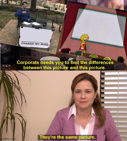 They're The Same Picture | image tagged in memes,they're the same picture | made w/ Imgflip meme maker