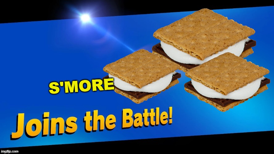 Blank Joins the battle | S'MORE | image tagged in blank joins the battle | made w/ Imgflip meme maker