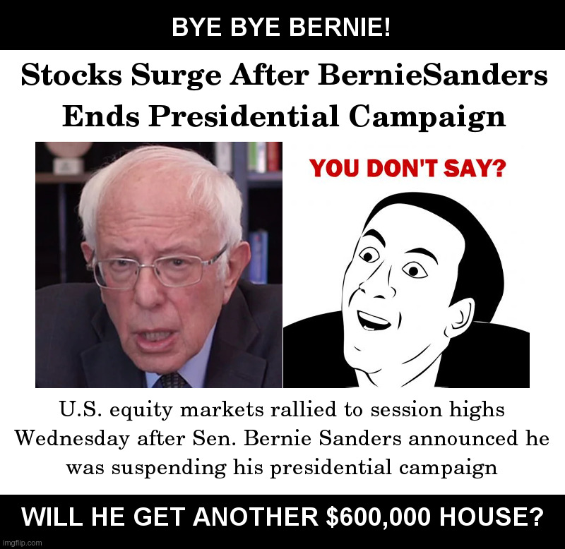 Bye Bye Bernie! | image tagged in bernie sanders,stock market,democrats,presidential race,presidential candidates,communist socialist | made w/ Imgflip meme maker