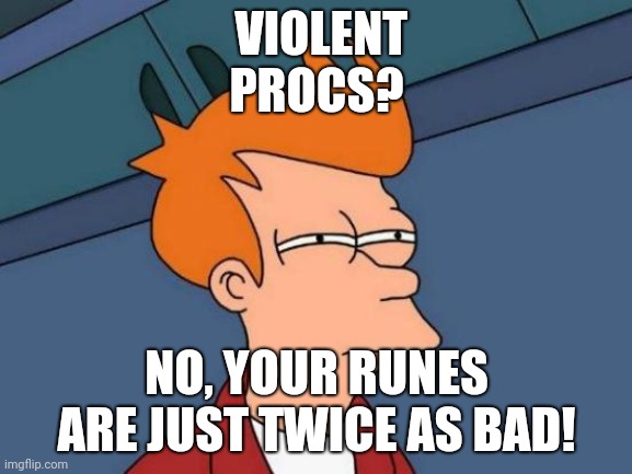 Futurama Fry | VIOLENT PROCS? NO, YOUR RUNES ARE JUST TWICE AS BAD! | image tagged in memes,futurama fry | made w/ Imgflip meme maker