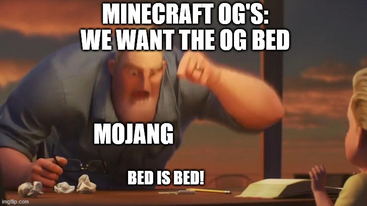 MINECRAFT OG'S: WE WANT THE OG BED; MOJANG; BED IS BED! | image tagged in memes,gaming | made w/ Imgflip meme maker