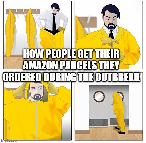 Man Wears Protective Suit Before Opening The Door | HOW PEOPLE GET THEIR AMAZON PARCELS THEY ORDERED DURING THE OUTBREAK | image tagged in man wears protective suit before opening the door | made w/ Imgflip meme maker