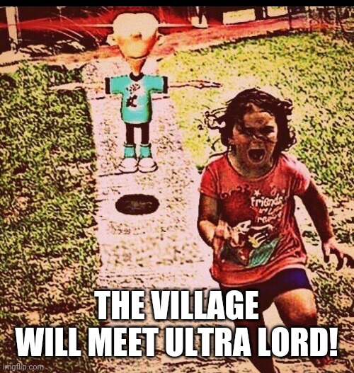T pose sheen | THE VILLAGE WILL MEET ULTRA LORD! | image tagged in t pose sheen | made w/ Imgflip meme maker