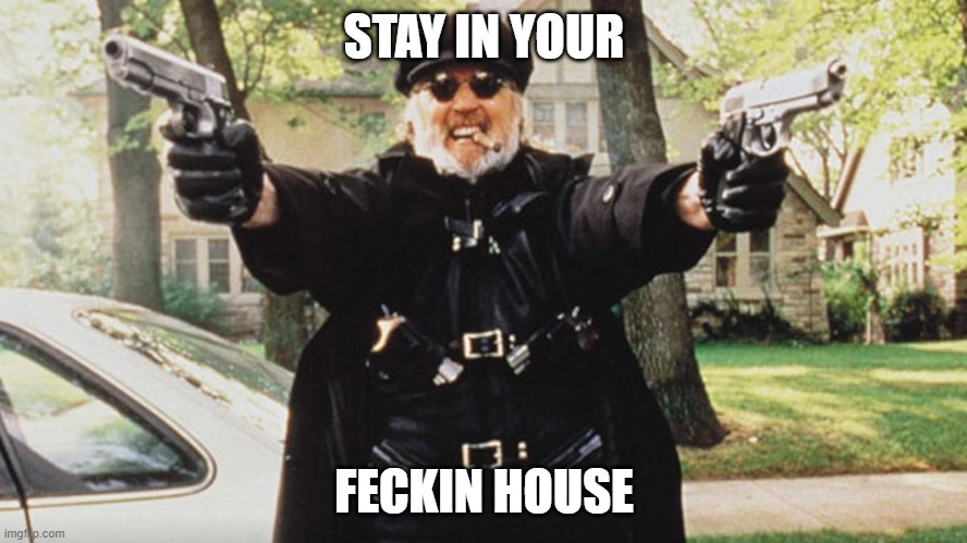 Il Duce | STAY IN YOUR; FECKIN HOUSE | image tagged in il duce | made w/ Imgflip meme maker