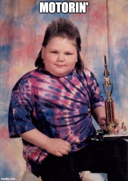 First Place Mullet | MOTORIN' | image tagged in first place mullet | made w/ Imgflip meme maker