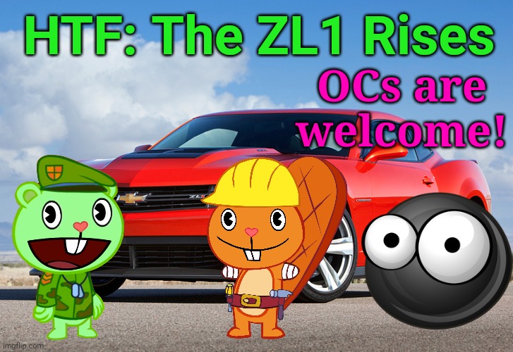 HTF: ZL1 Rises Roleplay | HTF: The ZL1 Rises; OCs are welcome! | image tagged in camaro zl1,happy tree friends,camaro,chevrolet,crossover,real life | made w/ Imgflip meme maker
