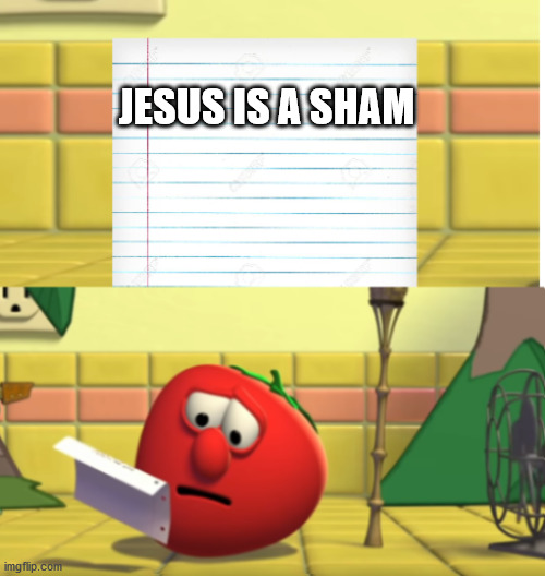 Bob Looking at Script | JESUS IS A SHAM | image tagged in veggietales,religion,jesus | made w/ Imgflip meme maker