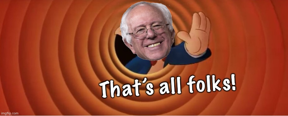 Bernie rides off into the sunset... | That’s all folks! | image tagged in thats all bernie | made w/ Imgflip meme maker