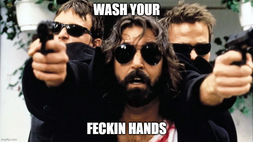 Boondock saints | WASH YOUR; FECKIN HANDS | image tagged in boondock saints | made w/ Imgflip meme maker