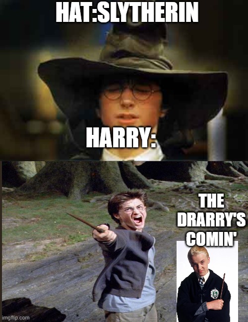I found A Way To Get Rid Of Dementors | HAT:SLYTHERIN; HARRY:; THE DRARRY'S COMIN' | image tagged in harry potter sorting hat | made w/ Imgflip meme maker