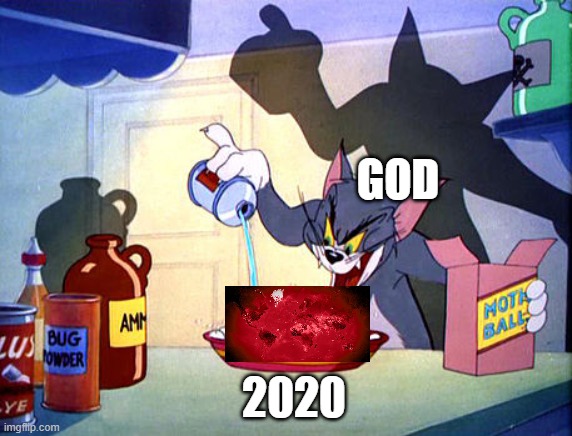 Tom and jerry chemistry | GOD; 2020 | image tagged in tom and jerry chemistry | made w/ Imgflip meme maker