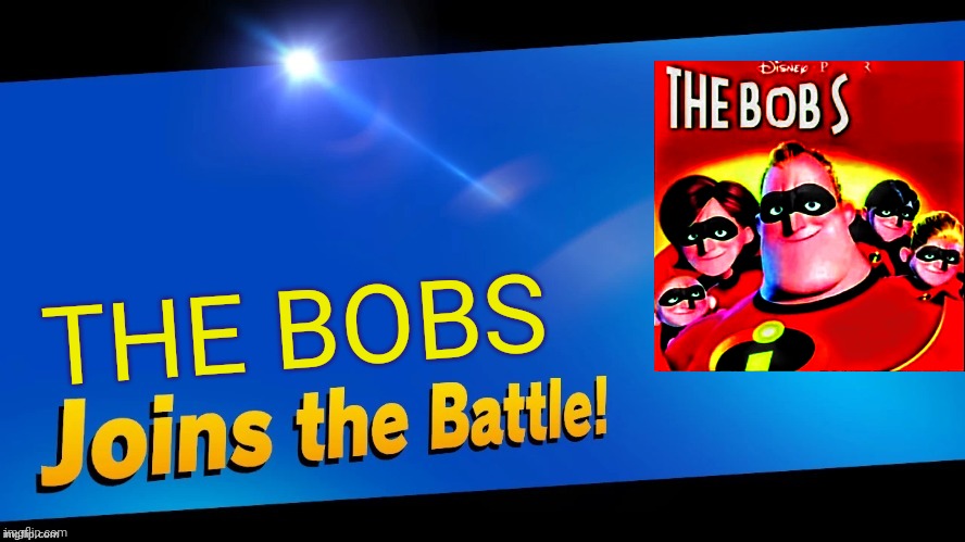 Blank Joins the battle | THE BOBS | image tagged in blank joins the battle | made w/ Imgflip meme maker