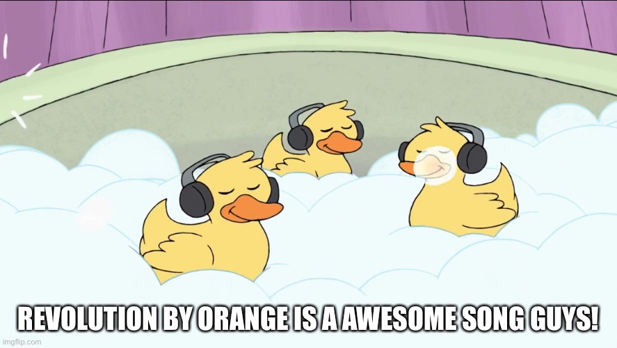Rock And Roll Rubber Duckies | REVOLUTION BY ORANGE IS A AWESOME SONG GUYS! | image tagged in shower,music meme,rubber ducks | made w/ Imgflip meme maker