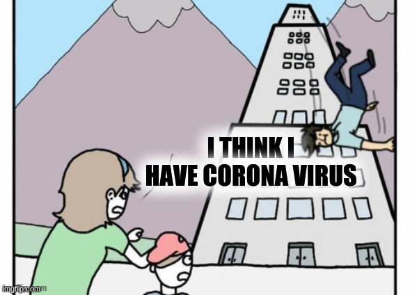 Another coronavirus death | I THINK I HAVE CORONA VIRUS | image tagged in coronavirus,death,false,fallout,globalism,fake news | made w/ Imgflip meme maker