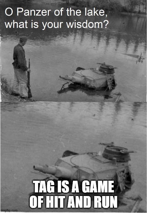 o panzer of the lake |  TAG IS A GAME OF HIT AND RUN | image tagged in o panzer of the lake | made w/ Imgflip meme maker