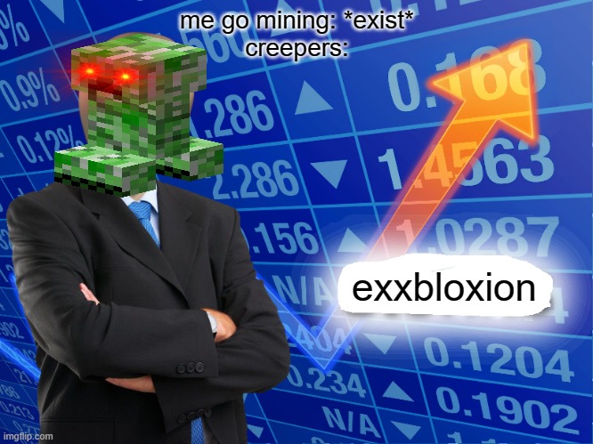 Empty Stonks | me go mining: *exist*
creepers:; exxbloxion | image tagged in empty stonks | made w/ Imgflip meme maker