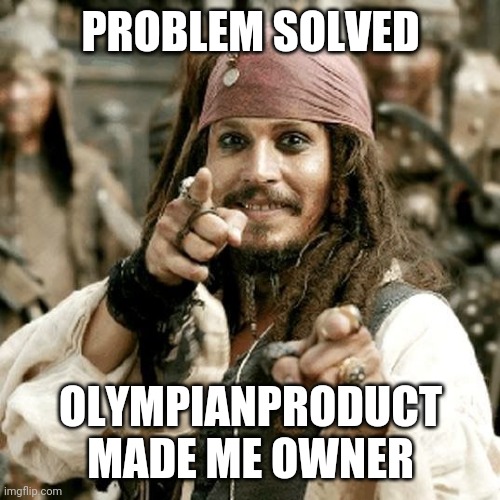 E | PROBLEM SOLVED; OLYMPIANPRODUCT MADE ME OWNER | made w/ Imgflip meme maker