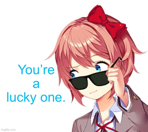 You’re a lucky one. | made w/ Imgflip meme maker