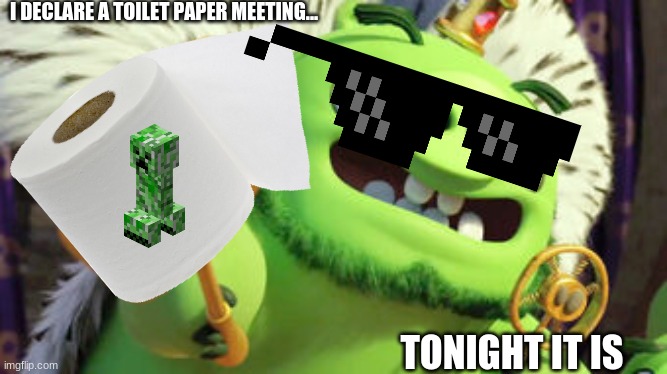 Leonard Toilet Paper Meeting Meme | I DECLARE A TOILET PAPER MEETING... TONIGHT IT IS | image tagged in kingpig,funny memes | made w/ Imgflip meme maker
