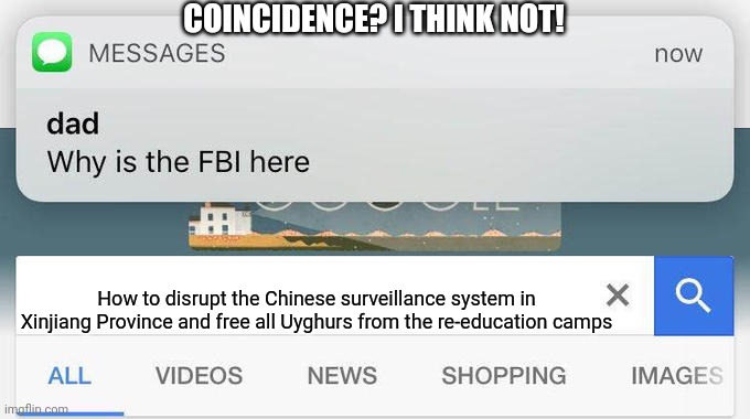 "EAST TURKESTAN JUSTICE" | COINCIDENCE? I THINK NOT! How to disrupt the Chinese surveillance system in Xinjiang Province and free all Uyghurs from the re-education camps | image tagged in why is the fbi here,memes,muslims,china,surveillance | made w/ Imgflip meme maker