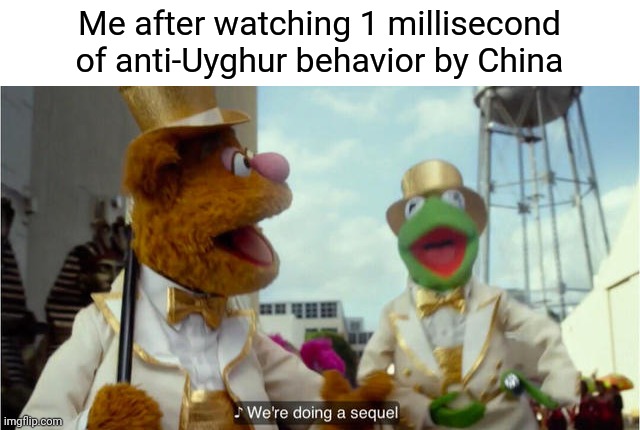 "Tell Da World" | Me after watching 1 millisecond of anti-Uyghur behavior by China | image tagged in we're doing a sequel,memes,muslims,surveillance,china | made w/ Imgflip meme maker