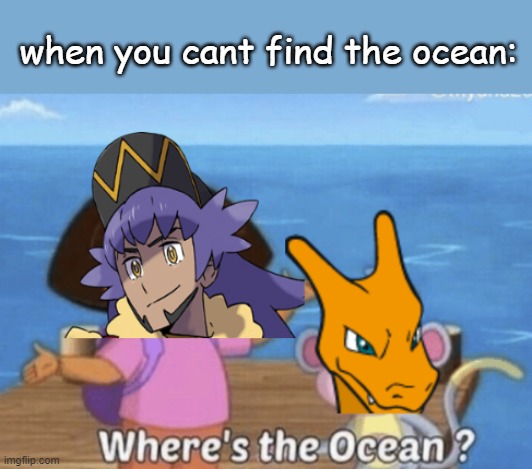 when you cant find the ocean: | image tagged in anti meme,pokemon sword and shield,pokemon | made w/ Imgflip meme maker