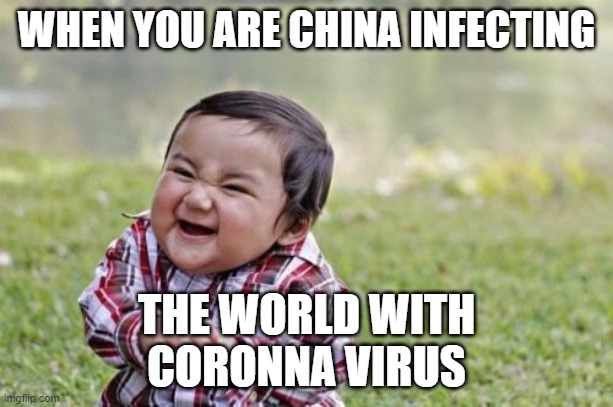 Evil Toddler | WHEN YOU ARE CHINA INFECTING; THE WORLD WITH
CORONNA VIRUS | image tagged in memes,evil toddler | made w/ Imgflip meme maker
