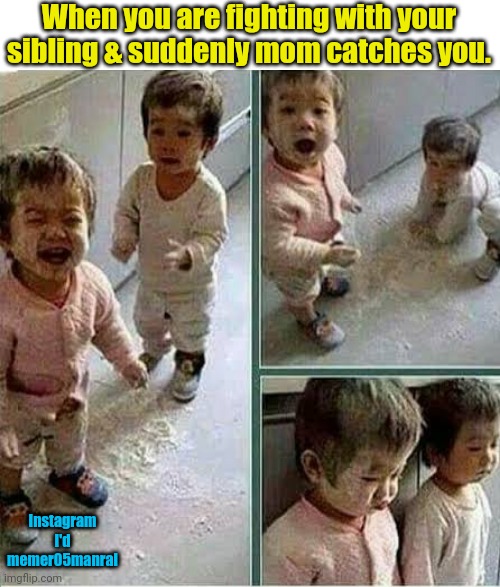 Siblings fight | When you are fighting with your sibling & suddenly mom catches you. Instagram I'd memer05manral | image tagged in children | made w/ Imgflip meme maker